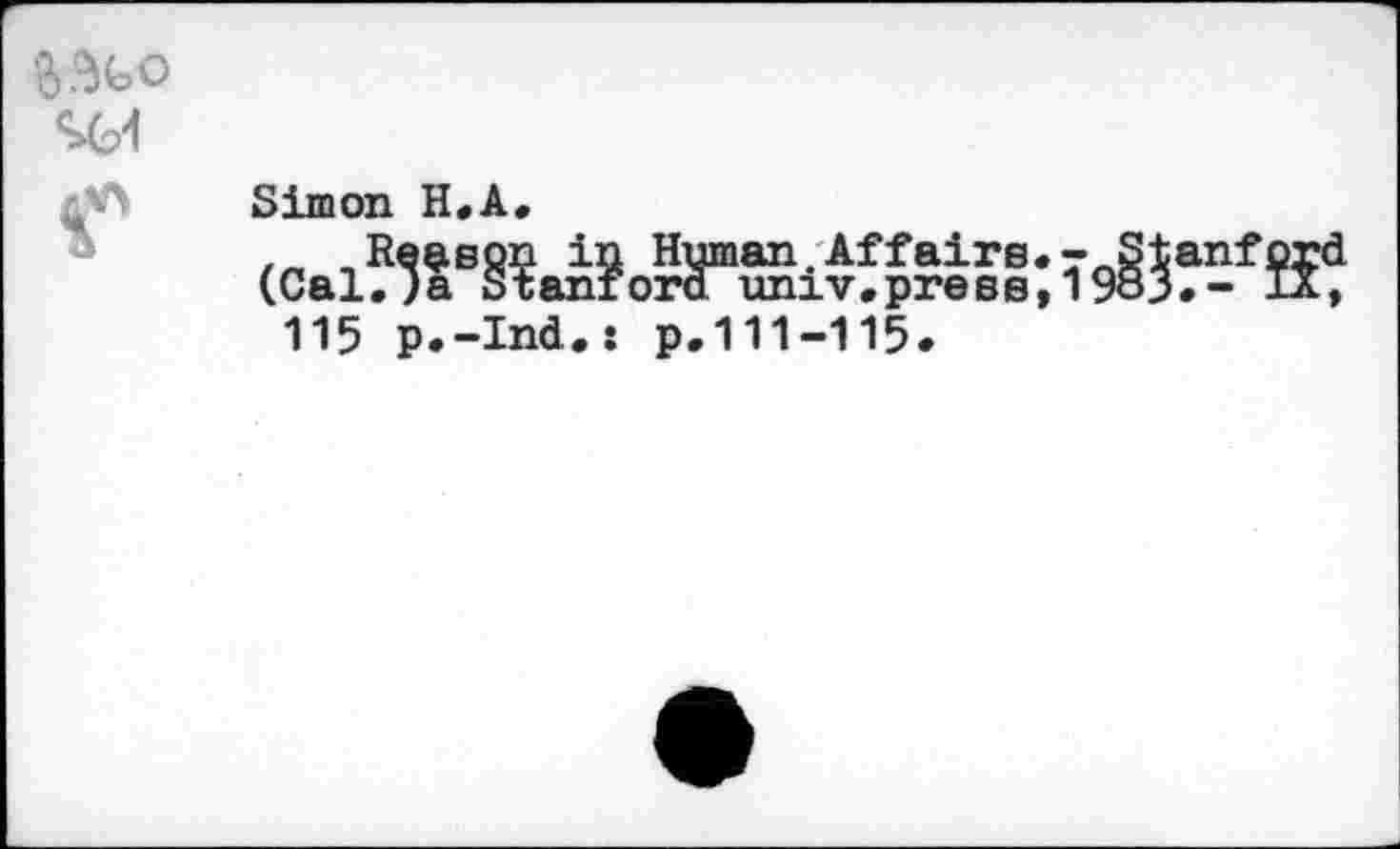 ﻿rVV Simon H.A.
Reason in Human.Affairs (Cal.)a Stanfora univ.press 115 p.-Ind.: p.111-115.